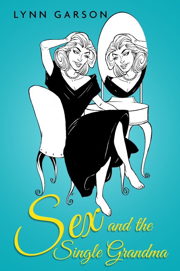 Sex and the Single Grandma softcover book by Lynn Garson on life lessons learned dating after 50